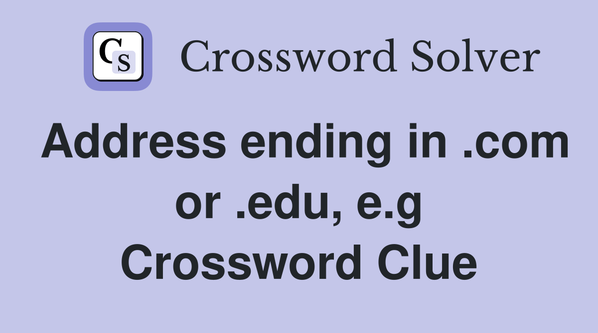 Address ending in or .edu, e.g. Crossword Clue Answers